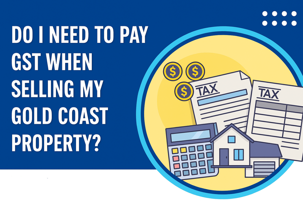 Do I Need to Pay GST When Selling My Gold Coast Property - Craig Douglas 0418 189 963